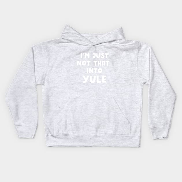 I'm Just Not That Into Yule Kids Hoodie by dumbshirts